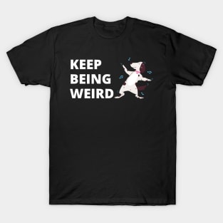 Keep Being Weird T-Shirt